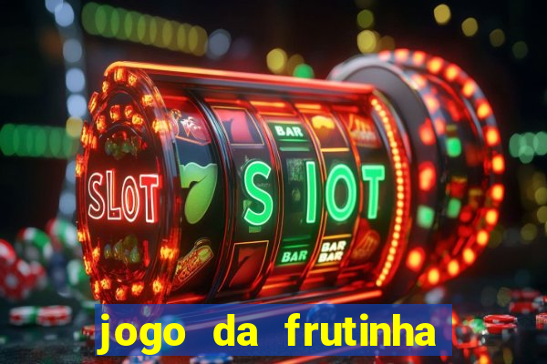 jogo da frutinha da dinheiro